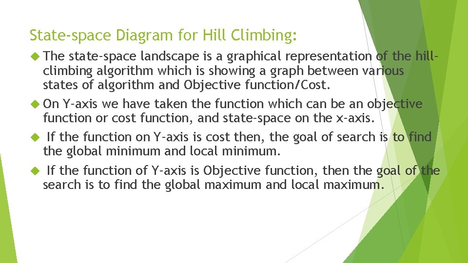 State-space Diagram for Hill Climbing: The state-space landscape is a graphical representation of the