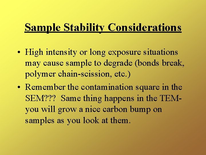 Sample Stability Considerations • High intensity or long exposure situations may cause sample to