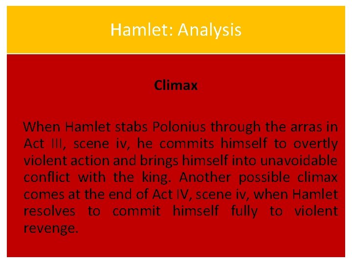 Hamlet: Analysis Climax When Hamlet stabs Polonius through the arras in Act III, scene