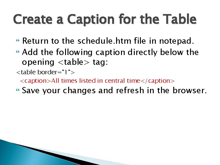 Create a Caption for the Table Return to the schedule. htm file in notepad. Create a Caption for the Table Return to the schedule. htm file in notepad.