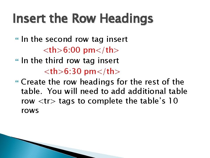 Insert the Row Headings In the second row tag insert <th>6: 00 pm</th> In Insert the Row Headings In the second row tag insert <th>6: 00 pm</th> In