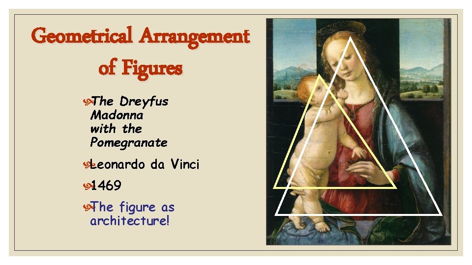 Geometrical Arrangement of Figures The Dreyfus Madonna with the Pomegranate Leonardo da Vinci 1469