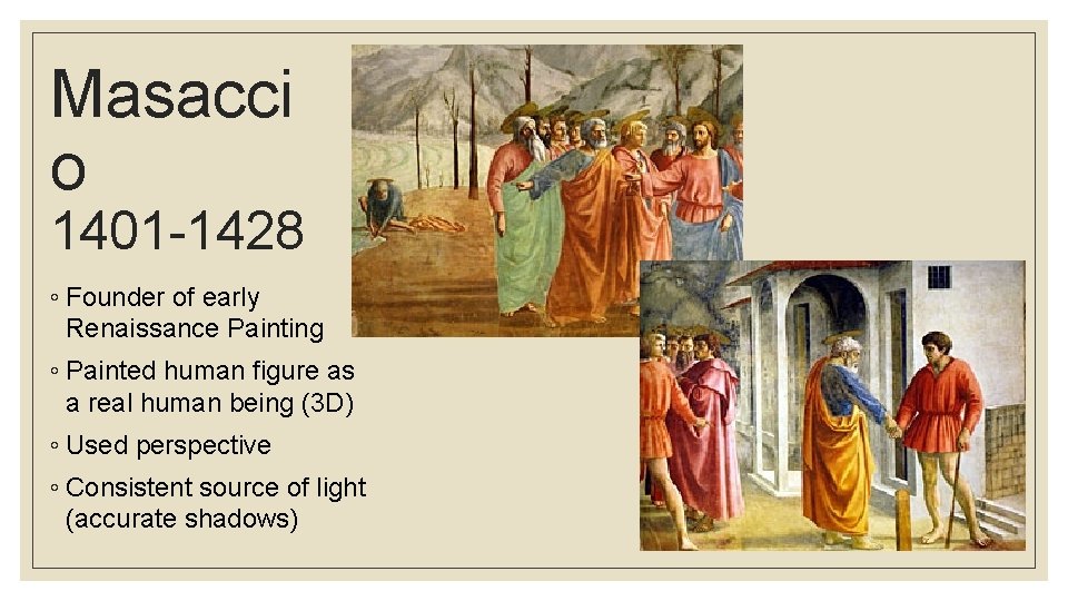 Masacci o 1401 -1428 ◦ Founder of early Renaissance Painting ◦ Painted human figure