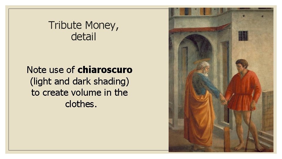 Tribute Money, detail Note use of chiaroscuro (light and dark shading) to create volume
