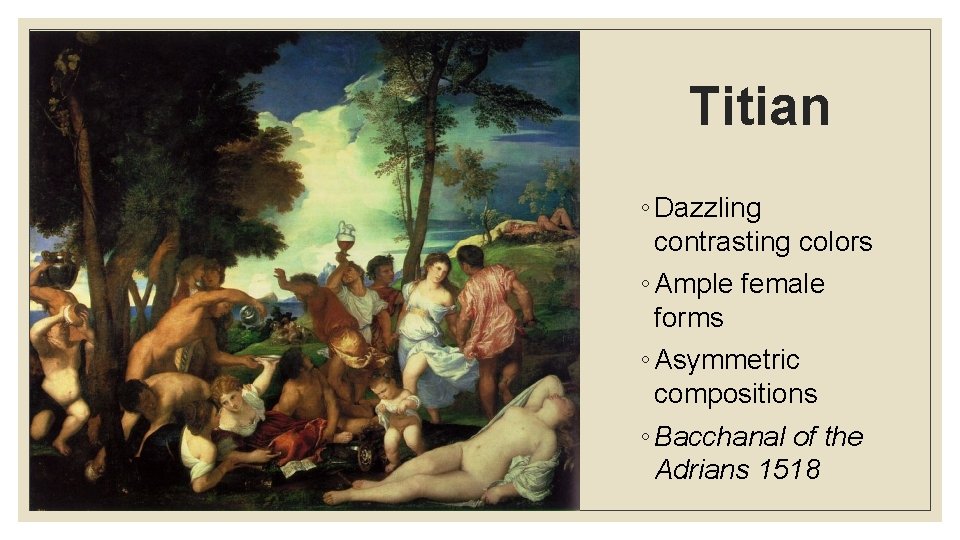 Titian ◦ Dazzling contrasting colors ◦ Ample female forms ◦ Asymmetric compositions ◦ Bacchanal