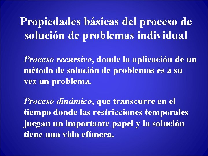 Propiedades básicas del proceso de solución de problemas individual Proceso recursivo, donde la aplicación