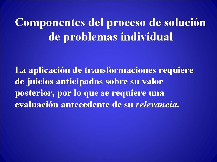 Componentes del proceso de solución de problemas individual La aplicación de transformaciones requiere de