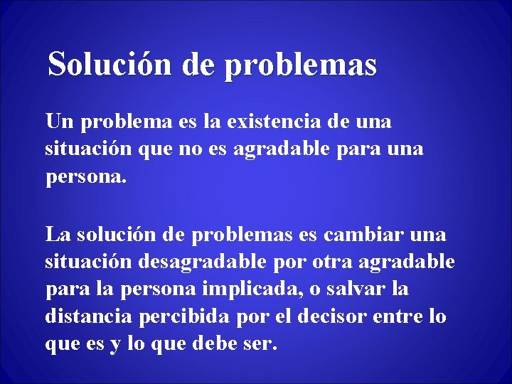 Solución de problemas Un problema es la existencia de una situación que no es