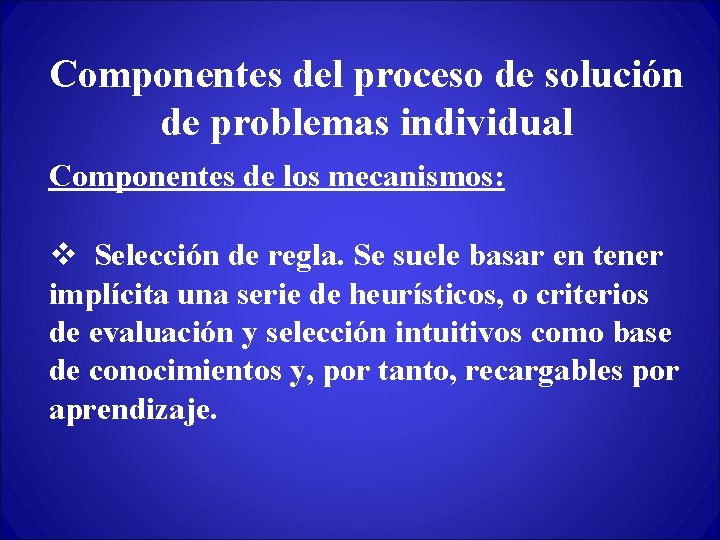 Componentes del proceso de solución de problemas individual Componentes de los mecanismos: v Selección