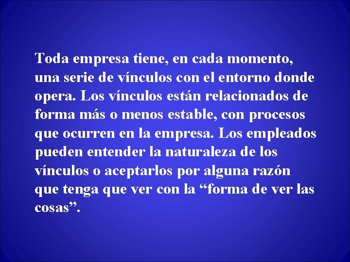 Toda empresa tiene, en cada momento, una serie de vínculos con el entorno donde