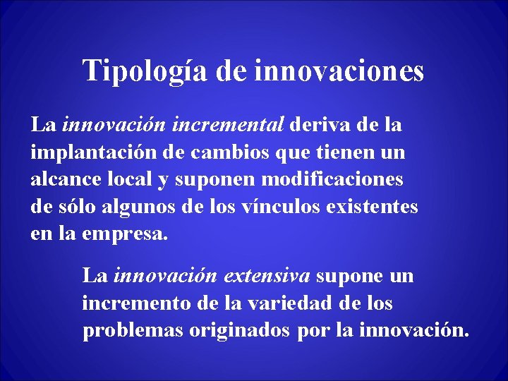 Tipología de innovaciones La innovación incremental deriva de la implantación de cambios que tienen