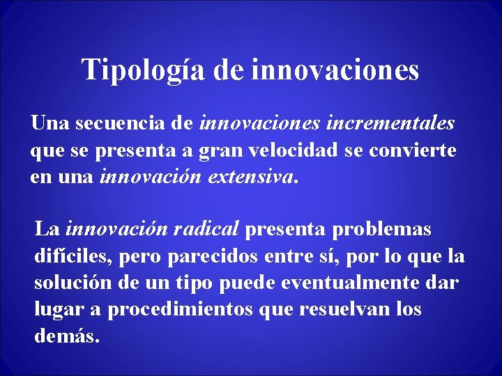 Tipología de innovaciones Una secuencia de innovaciones incrementales que se presenta a gran velocidad