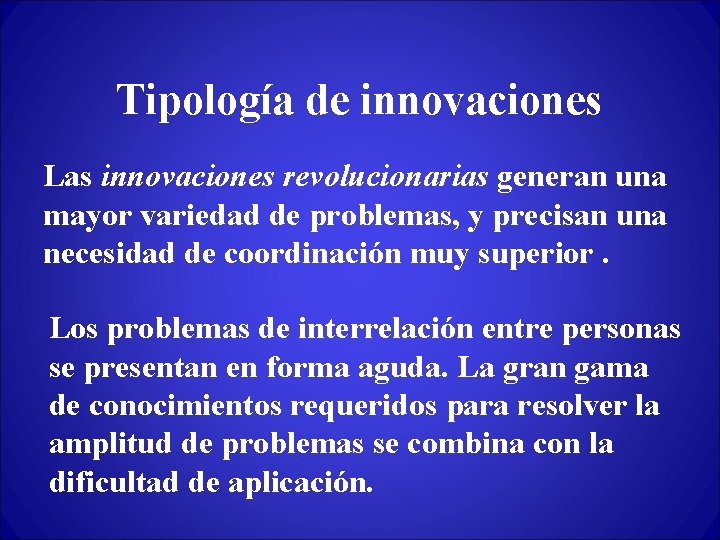 Tipología de innovaciones Las innovaciones revolucionarias generan una mayor variedad de problemas, y precisan