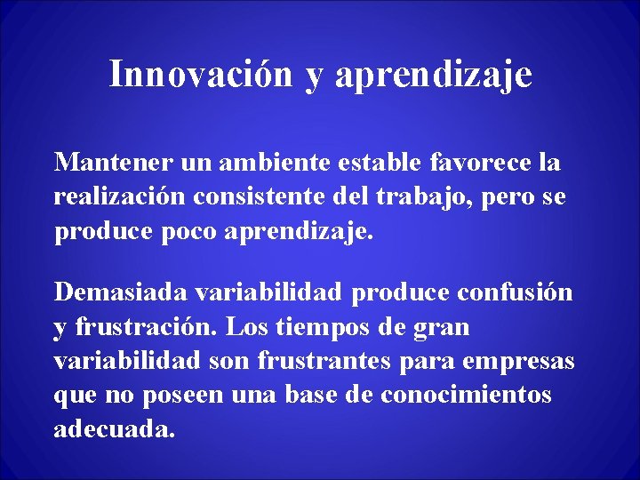 Innovación y aprendizaje Mantener un ambiente estable favorece la realización consistente del trabajo, pero