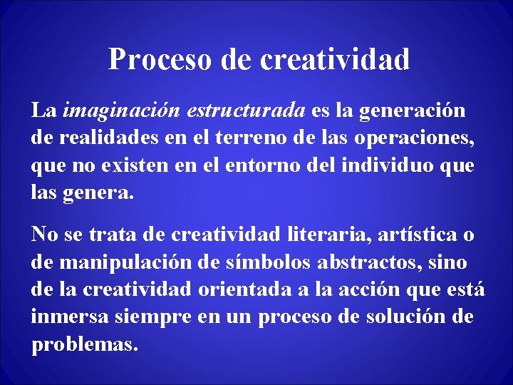 Proceso de creatividad La imaginación estructurada es la generación de realidades en el terreno