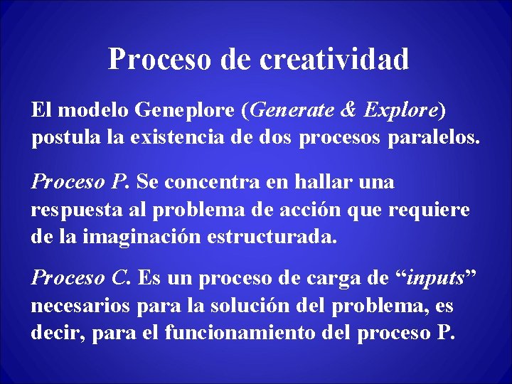 Proceso de creatividad El modelo Geneplore (Generate & Explore) postula la existencia de dos