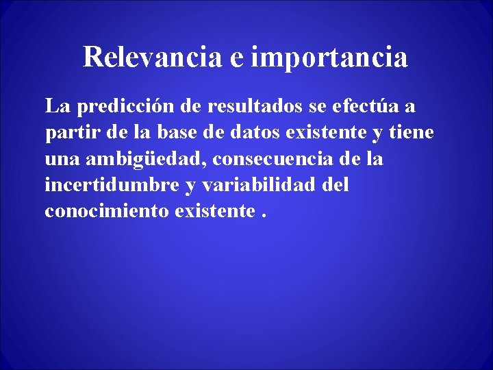 Relevancia e importancia La predicción de resultados se efectúa a partir de la base