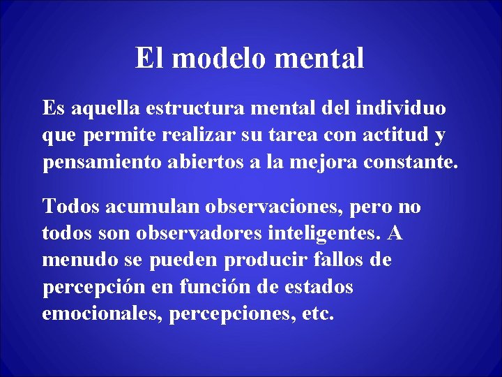 El modelo mental Es aquella estructura mental del individuo que permite realizar su tarea