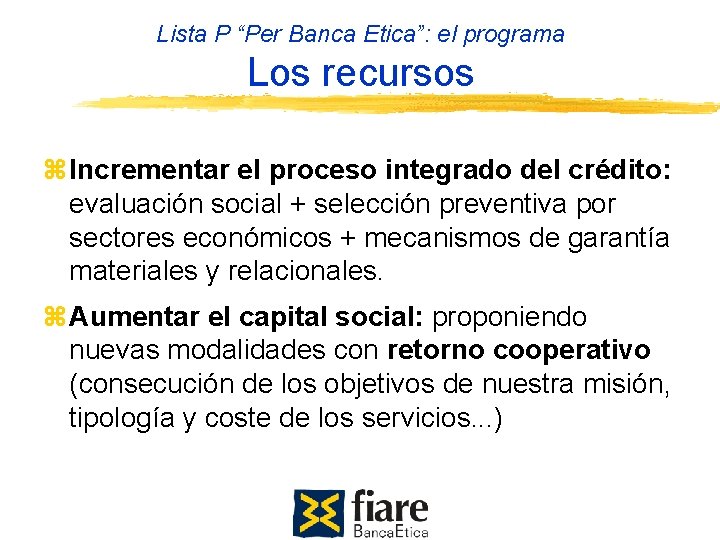 Lista P “Per Banca Etica”: el programa Los recursos Incrementar el proceso integrado del