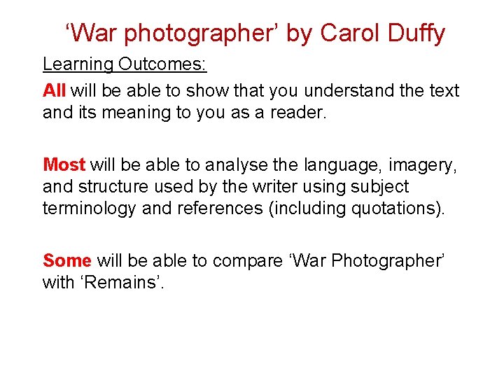 ‘War photographer’ by Carol Duffy Learning Outcomes: All will be able to show that
