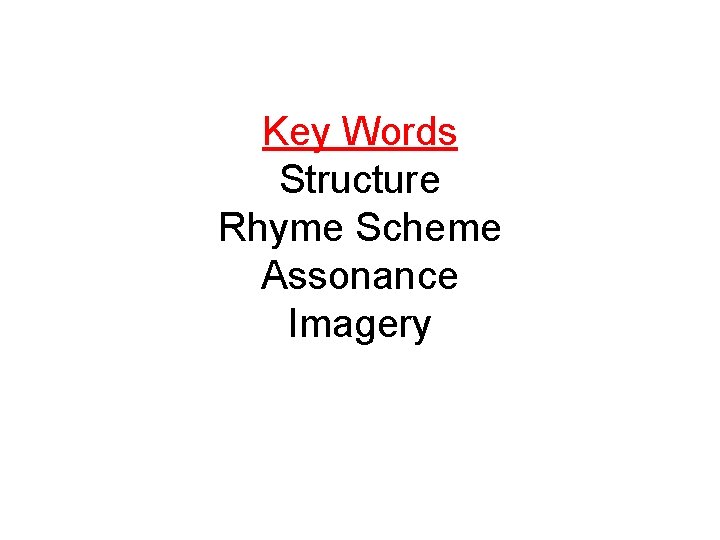 Key Words Structure Rhyme Scheme Assonance Imagery 