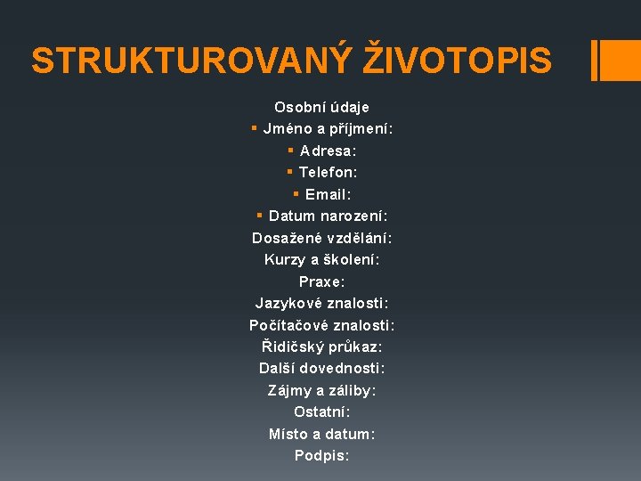 STRUKTUROVANÝ ŽIVOTOPIS Osobní údaje § Jméno a příjmení: § Adresa: § Telefon: § Email: STRUKTUROVANÝ ŽIVOTOPIS Osobní údaje § Jméno a příjmení: § Adresa: § Telefon: § Email: