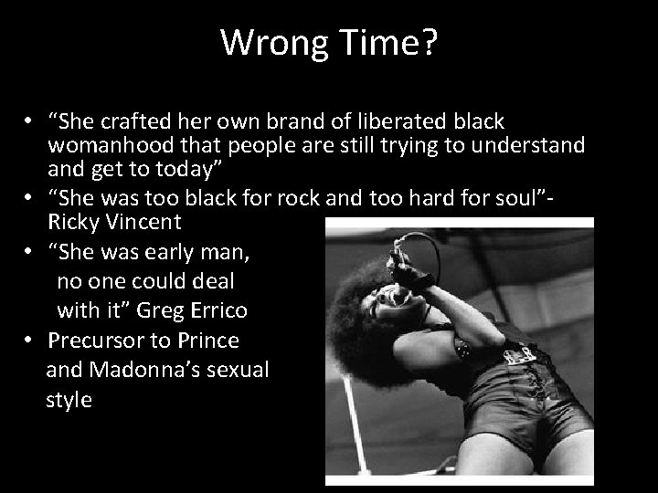Wrong Time? • “She crafted her own brand of liberated black womanhood that people