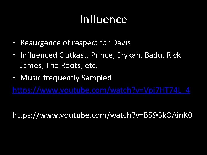 Influence • Resurgence of respect for Davis • Influenced Outkast, Prince, Erykah, Badu, Rick