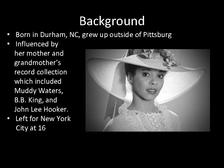 Background • Born in Durham, NC, grew up outside of Pittsburg • Influenced by