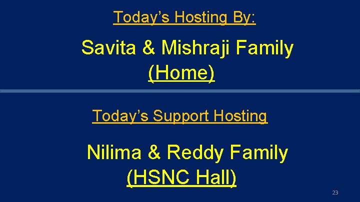 Today’s Hosting By: Savita & Mishraji Family (Home) Today’s Support Hosting Nilima & Reddy