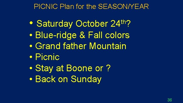 PICNIC Plan for the SEASON/YEAR • Saturday October 24 th? • Blue-ridge & Fall