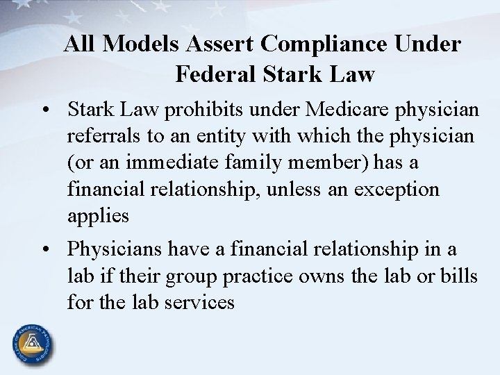 All Models Assert Compliance Under Federal Stark Law • Stark Law prohibits under Medicare