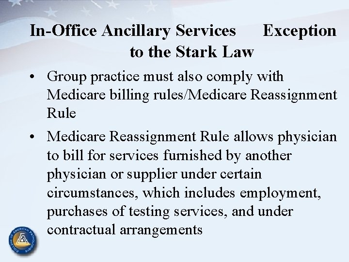 In-Office Ancillary Services Exception to the Stark Law • Group practice must also comply
