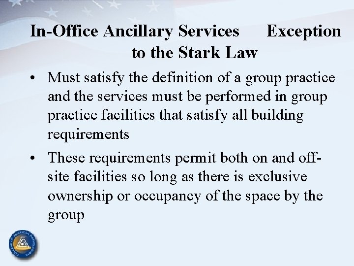 In-Office Ancillary Services Exception to the Stark Law • Must satisfy the definition of
