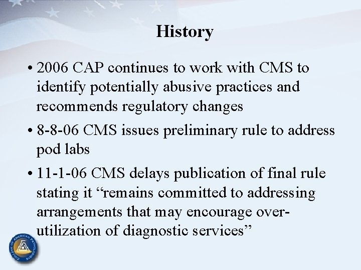 History • 2006 CAP continues to work with CMS to identify potentially abusive practices