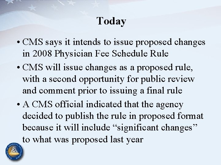 Today • CMS says it intends to issue proposed changes in 2008 Physician Fee