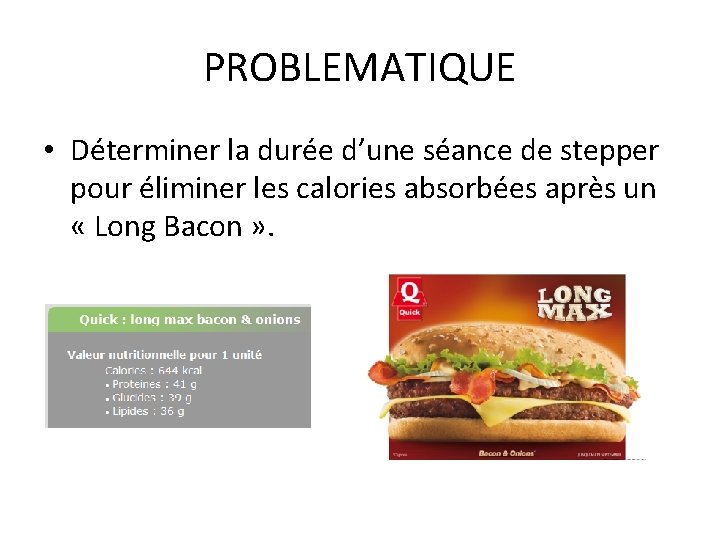 PROBLEMATIQUE • Déterminer la durée d’une séance de stepper pour éliminer les calories absorbées