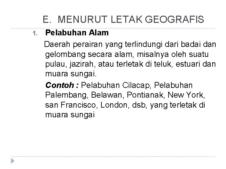 E. MENURUT LETAK GEOGRAFIS 1. Pelabuhan Alam Daerah perairan yang terlindungi dari badai dan