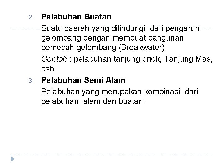 2. 3. Pelabuhan Buatan Suatu daerah yang dilindungi dari pengaruh gelombang dengan membuat bangunan