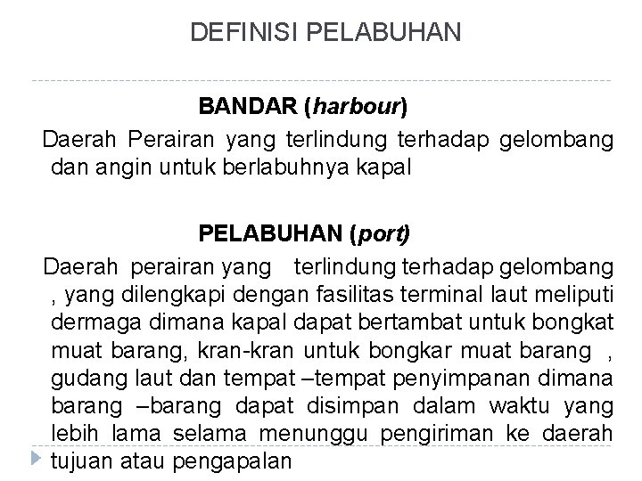 DEFINISI PELABUHAN BANDAR (harbour) Daerah Perairan yang terlindung terhadap gelombang dan angin untuk berlabuhnya