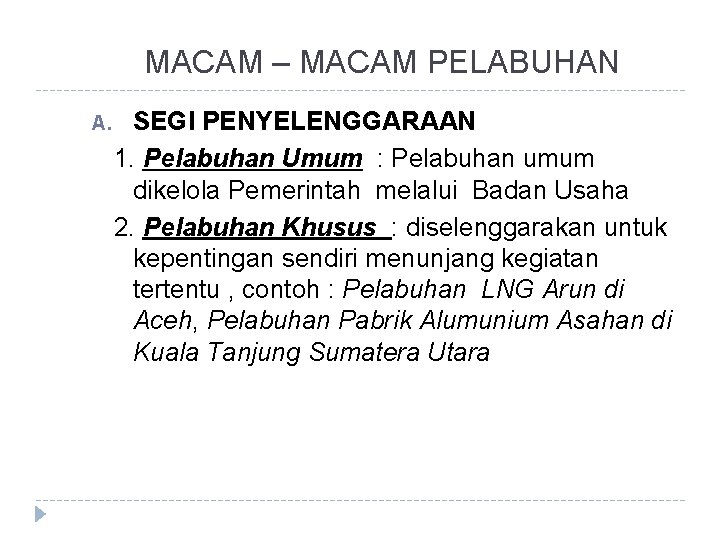 MACAM – MACAM PELABUHAN A. SEGI PENYELENGGARAAN 1. Pelabuhan Umum : Pelabuhan umum dikelola