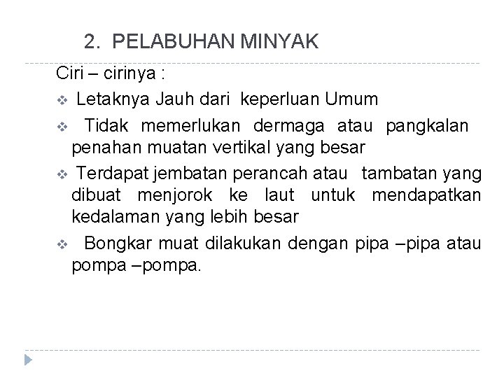 2. PELABUHAN MINYAK Ciri – cirinya : v Letaknya Jauh dari keperluan Umum v