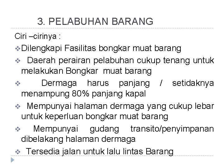 3. PELABUHAN BARANG Ciri –cirinya : v Dilengkapi Fasilitas bongkar muat barang v Daerah