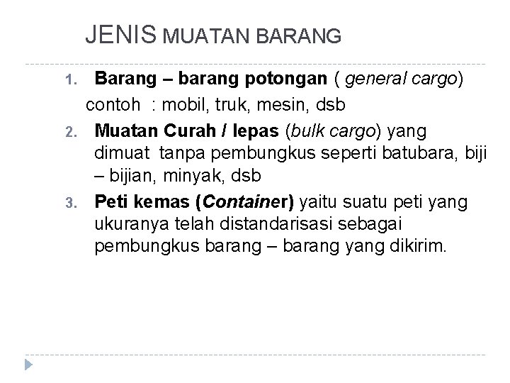 JENIS MUATAN BARANG 1. 2. 3. Barang – barang potongan ( general cargo) contoh