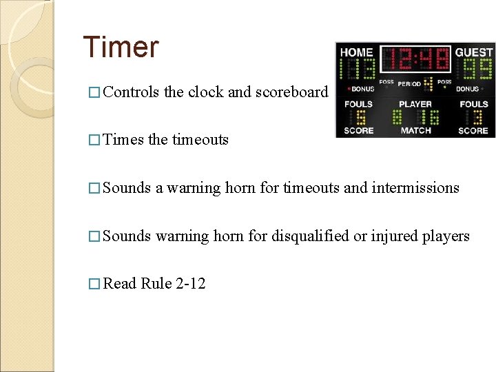 Timer � Controls � Times the clock and scoreboard the timeouts � Sounds a