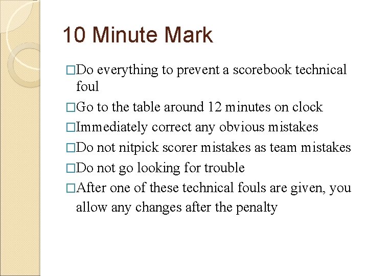10 Minute Mark �Do everything to prevent a scorebook technical foul �Go to the