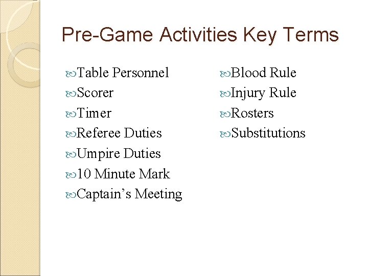 Pre-Game Activities Key Terms Table Personnel Scorer Timer Referee Duties Umpire Duties 10 Minute