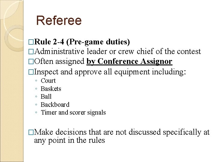Referee �Rule 2 -4 (Pre-game duties) �Administrative leader or crew chief of the �Often