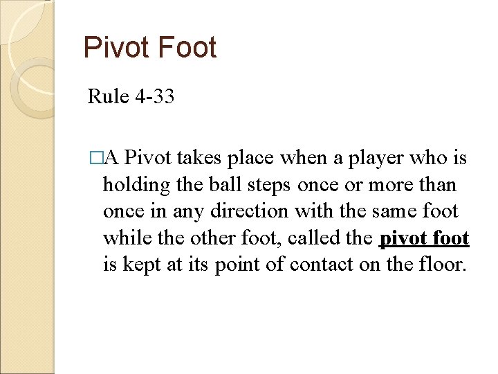 Pivot Foot Rule 4 -33 �A Pivot takes place when a player who is