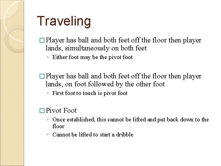 Traveling � Player has ball and both feet off the floor then player lands,